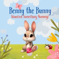 Benny The Bunny: Wanted Something Yummy B0F5CFBPLC Book Cover
