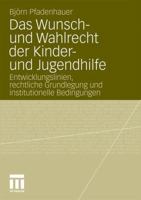 Das Wunsch- Und Wahlrecht Der Kinder- Und Jugendhilfe: Entwicklungslinien, Rechtliche Grundlegung Und Institutionelle Bedingungen 3531184075 Book Cover