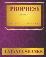 Prophesy: Speak It (P): Prophetic Journal B09TDW7S3K Book Cover