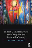 English Cathedral Music and Liturgy in the Twentieth Century 1138053120 Book Cover