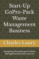 Start-Up GoPro-Pack Waste Management Business: Navigating the landscape of Waste Management Business start-Up B0GWR7WLB3 Book Cover