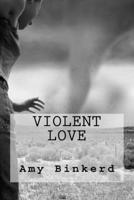 Violent Love: My Intimate Moments with God 1545170479 Book Cover