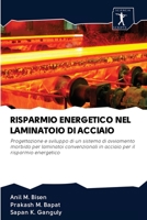 RISPARMIO ENERGETICO NEL LAMINATOIO DI ACCIAIO: Progettazione e sviluppo di un sistema di avviamento morbido per laminatoi convenzionali in acciaio per il risparmio energetico 6200914567 Book Cover