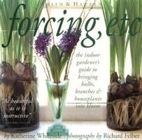 Forcing, Etc.: the indoor gardener's guide to bringing bulbs, branches & houseplants into bloom. 0761115129 Book Cover