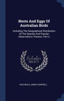 Nests And Eggs Of Australian Birds: Including The Geographical Distribution Of The Species And Popular Observations Thereon, Part 2 1340556626 Book Cover