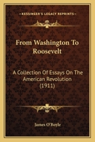 From Washington To Roosevelt: A Collection Of Essays On The American Revolution 1166044033 Book Cover