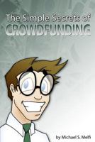 The Simple Secrets of Crowdfunding: Use the Internet to Fund...Everything 1491066148 Book Cover