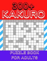 Kakuro Puzzle Book For Adults: 300+ Logic Puzzles, Cross Sums Puzzle Book B09TG5GG8Z Book Cover