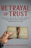 Betrayal of Trust: Based on a True Story of Elder Financial Abuse and the Fight to Protect Generations to Come 1967732167 Book Cover