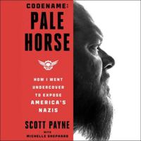 Code Name: Pale Horse: How I Went Undercover to Expose America's Nazis 1797179357 Book Cover