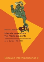 �Historia entrelazada y el medio ambiente?: Transformaciones socioambientales en el Caribe, 1492-1800 3946507573 Book Cover