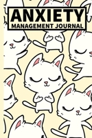 Anxiety Management Journal: Workbook For Stress And Anxiety, Anger, Mental Health Management, Control Emotions With Cats, Gifts For Women, Men, Adults, Teens, Kids (6 x 9) 1676734708 Book Cover