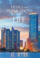 Trials and Tribulations of Life: Book One 1648269702 Book Cover