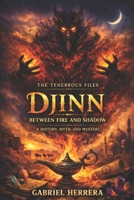 Djinn: Between Fire and Shadow: A History, Myth and Mystery B0H17RZBLN Book Cover