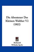 Die Abenteuer Des Kleinen Walther, Volume 2 1147273901 Book Cover