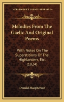 Melodies from the Gaelic, and Original Poems, with Notes on the Superstitions of the Highlanders 1164885251 Book Cover