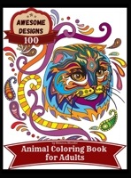 Awesome designs 100 animal coloring book for adults: Anti-stress Adult Coloring Book with Awesome and Relaxing Beautiful Animals Designs for Men and Women Coloring Pages 1006831460 Book Cover