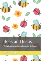 Bees and Jesus: Thirty Devotionals from a Beginning Beekeeper B0FSZGD6LQ Book Cover