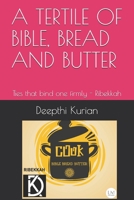 A TERTILE OF BIBLE, BREAD AND BUTTER: Ties that bind one firmly - Ribekkah B08TQ7DY6C Book Cover