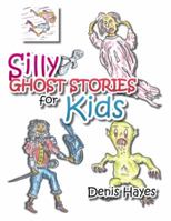 Silly Ghost Stories for Kids 1482894408 Book Cover