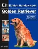 Golden Retriever: Charakter und Wesen, Auswahl und Kauf, Haltung und Pflege, Erziehung, Freizeit und Zucht 3831126550 Book Cover