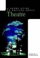 A Short Guide to Writing about Theatre (Short Guides Series) 032113673X Book Cover