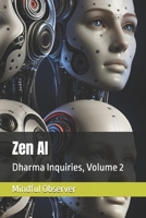 Zen AI: Dharma Inquiries, Volume 2 (One Zero Eight) B0DZD92R31 Book Cover