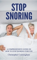 Stop Snoring: A Comprehensive Guide on How to Stop Snoring Forever 1802281304 Book Cover