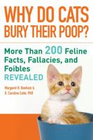Why Do Cats Bury Their Poop?: More Than 200 Feline Facts, Fallacies, and Foibles Revealed 1402750404 Book Cover