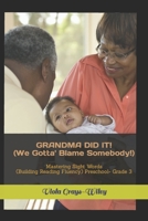 GRANDMA DID IT! (We Gotta' Blame Somebody!): Mastering Sight Words (Building Reading Fluency) Preschool- Grade 3 B098GYT65K Book Cover