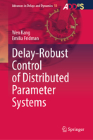 Delay-Robust Control of Distributed Parameter Systems (Advances in Delays and Dynamics, 13) 9819663431 Book Cover