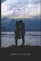 What We Left Behind: Not Every Flame Dies B0FD2VZZ1X Book Cover