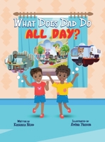 What Does Dad Do All Day? B0BKHQ8SYH Book Cover