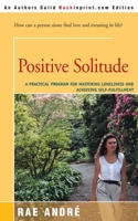 Positive Solitude : A Practical Program for Mastering Loneliness and Achieving Self-Fulfillment 0060922567 Book Cover
