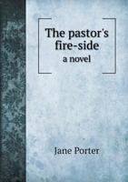 The Pastor's Fire-Side 1546574492 Book Cover