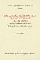 The Allegorical Impulse in the Works of Julien Gracq: History As Rhetorical Enactment in Le Rivage Des Syrtes and UN Balcon En Foret (North Carolina Studies in the Romance Languages and Literatures) 0807892548 Book Cover