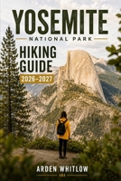 YOSEMITE NATIONAL PARK HIKING GUIDE 2026–2027: Waterfall Hikes, Half Dome Routes, Glacier Point Views, Hidden Gems, and Scenic Trail Adventures (EPIC TRAILS OF THE WORLD SERIES) B0H3TQB85S Book Cover