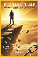 Inquebrantable: Encontrando esperanza cuando la vida parece imposible: Levántate de nuevo. Recupera tu esperanza. Reescribe tu historia. (Spanish Edition) B0F2FN9SSN Book Cover