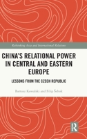 China’s relational power in Central and Eastern Europe: Lessons from the Czech Republic (Rethinking Asia and International Relations) 1041232853 Book Cover
