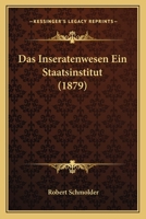 Das Inseratenwesen Ein Staatsinstitut (1879) 1160365482 Book Cover