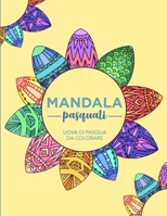 Mandala Pasquali: Uova di Pasqua da Colorare - 30 Illustrazioni Antistress per il Relax e la Creatività di Bambini e Adulti B08WSH9D74 Book Cover