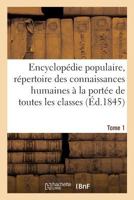 Encyclopedie Populaire: Repertoire Des Connaissances Humaines a la Portee Tome 1: de Toutes Les Classes. 2014448191 Book Cover