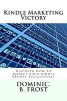 Kindle Marketing Victory: Discover How To Market Your Kindle EBooks Successfully 1986280314 Book Cover