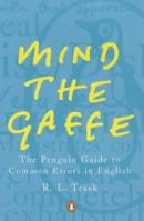 Mind the Gaffe!: A Troubleshooter's Guide to English Style and Usage 0140514767 Book Cover