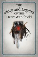The Story and Legend of the Heart War Shield 1477213341 Book Cover