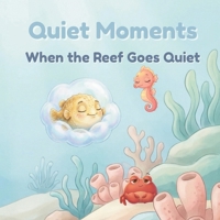 Quiet Moments: When The Reef Goes Quiet B0GKVB2LDP Book Cover