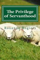 The Privilege of Servanthood: Sanctified Living 1519101198 Book Cover
