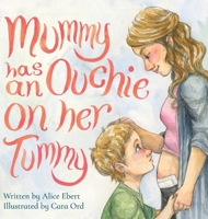 Mummy has an Ouchie on her Tummy 1763868001 Book Cover