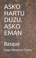 ASKO HARTU DUZU. ASKO EMAN: Basque (Basque Edition) B0857BHKGS Book Cover