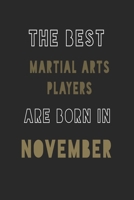 The Best Martial Arts players are Born in November journal: 6*9 Lined Diary Notebook, Journal or Planner and Gift with 120 pages 1677363681 Book Cover